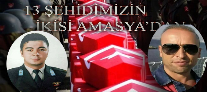 13 Şehidimiz'den iki si Amasya lı