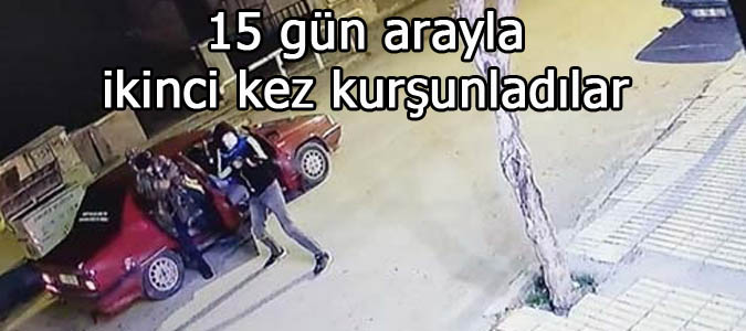 15 gün arayla ikinci kez kurşunladılar