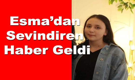 Esma’dan Sevindiren Haber Geldi