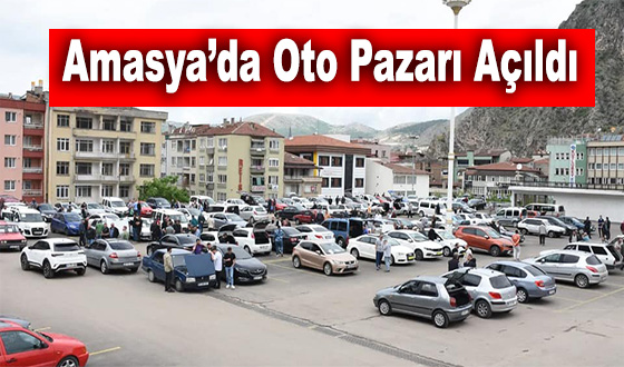 Amasya’da Oto Pazarı Açıldı
