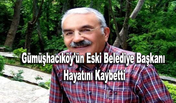 Gümüşhacıköy’ün Eski Belediye Başkanı Hayatını Kaybetti