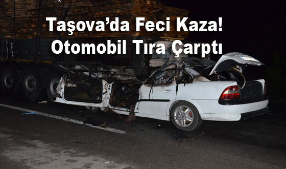 Taşova’da Feci Kaza! Otomobil Tıra Çarptı