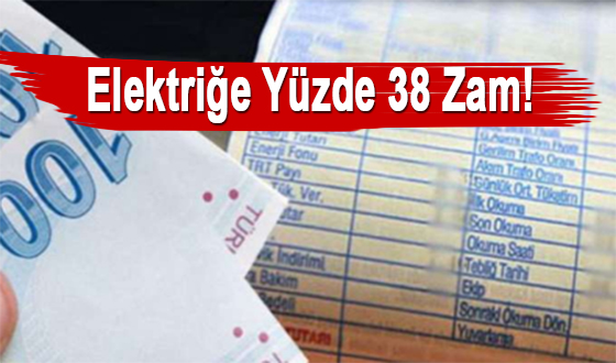 Elektriğe Yüzde 38 Zam! 