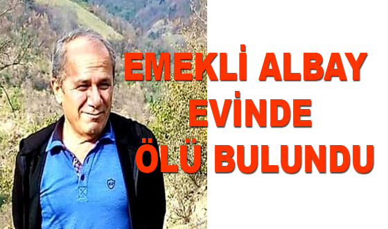 EMEKLİ ALBAY EVİNDE ÖLÜ BULUNDU
