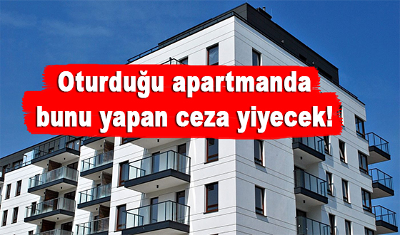 Oturduğu apartmanda bunu yapan ceza yiyecek! 