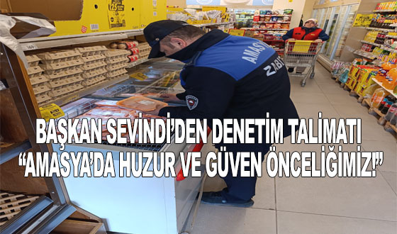 BAŞKAN SEVİNDİ’DEN DENETİM TALİMATI: “AMASYA’DA HUZUR VE GÜVEN ÖNCELİĞİMİZ!”