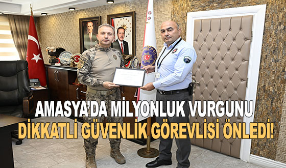 AMASYA’DA MİLYONLUK VURGUNU DİKKATLİ GÜVENLİK GÖREVLİSİ ÖNLEDİ!