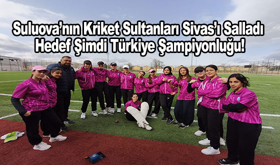Suluova’nın Kriket Sultanları Sivas’ı Salladı: Hedef Şimdi Türkiye Şampiyonluğu!