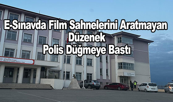 E-Sınavda Film Sahnelerini Aratmayan Düzenek: Polis Düğmeye Bastı