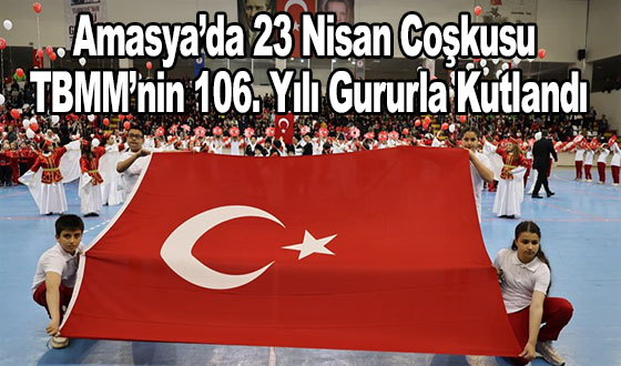 Amasya’da 23 Nisan Coşkusu: TBMM’nin 106. Yılı Gururla Kutlandı