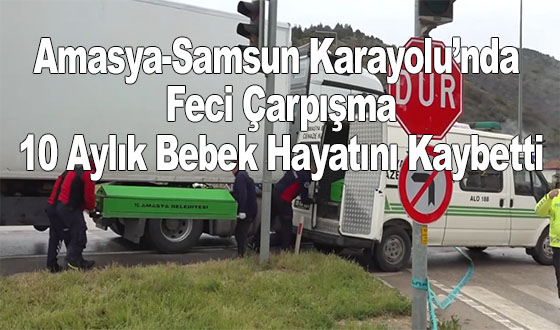Amasya-Samsun Karayolu’nda Feci Çarpışma: 10 Aylık Bebek Hayatını Kaybetti