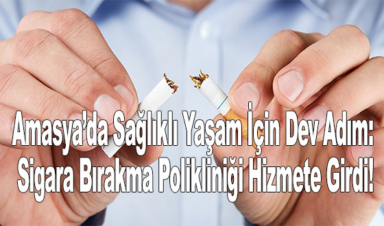 Amasya’da Sağlıklı Yaşam İçin Dev Adım: Sigara Bırakma Polikliniği Hizmete Girdi!
