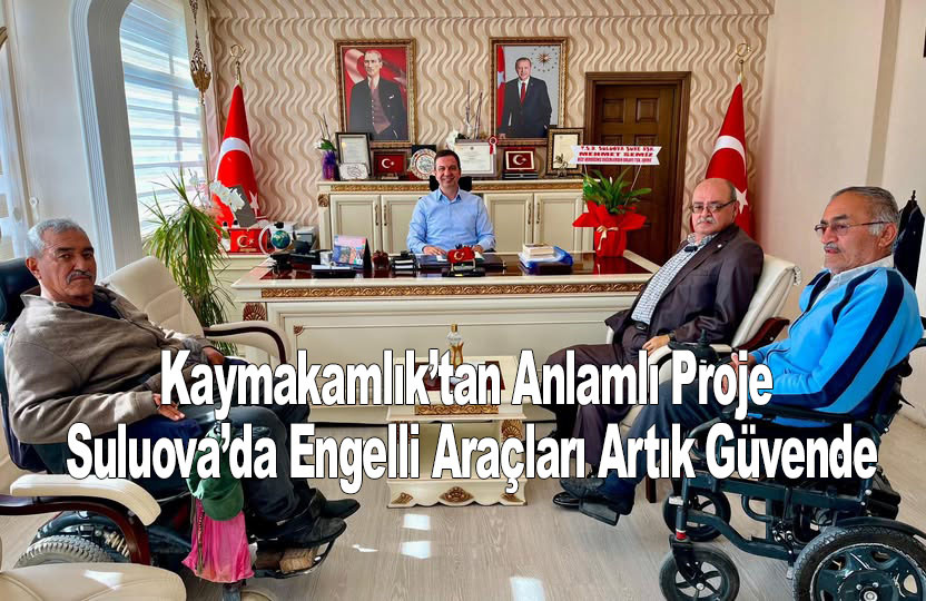 Kaymakamlık’tan Anlamlı Proje: Suluova’da Engelli Araçları Artık Güvende