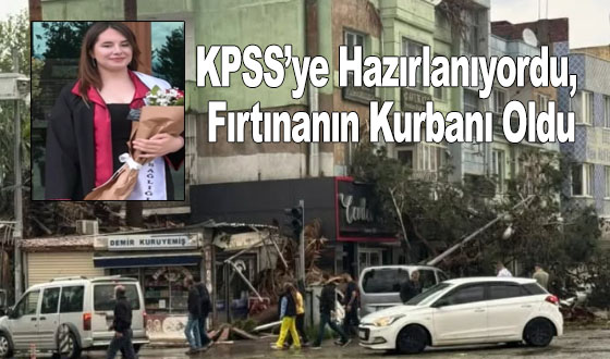 KPSS’ye Hazırlanıyordu, Fırtınanın Kurbanı Oldu