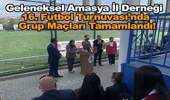 Geleneksel Amasya İl Derneği 16. Futbol Turnuvası’nda Grup Maçları Tamamlandı!