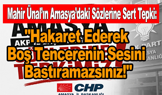 Mahir Ünal’ın Amasya’daki Sözlerine Sert Tepki: 