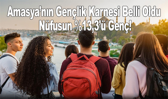 Amasya’nın Gençlik Karnesi Belli Oldu: Nüfusun %13,3’ü Genç!