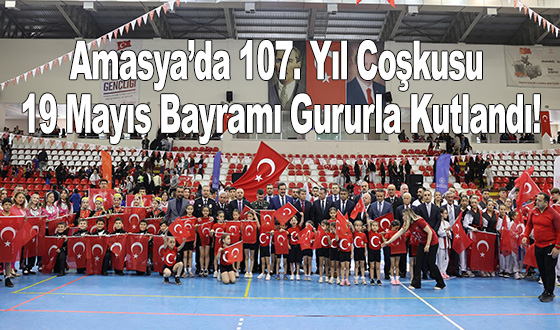 Amasya’da 107. Yıl Coşkusu: 19 Mayıs Bayramı Gururla Kutlandı!