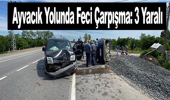 Ayvacık Yolunda Feci Çarpışma: 3 Yaralı