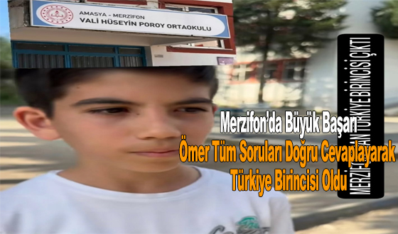 Merzifon’da Büyük Başarı: Ömer Tüm Soruları Doğru Cevaplayarak Türkiye Birincisi Oldu