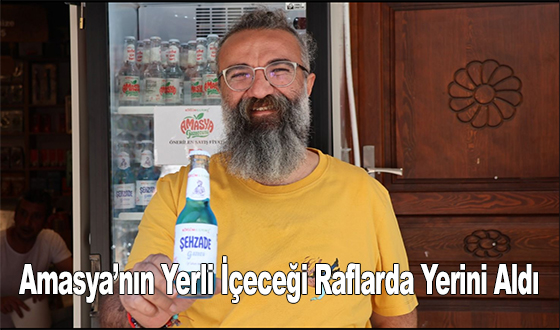 Amasya’nın Yerli İçeceği Raflarda Yerini Aldı