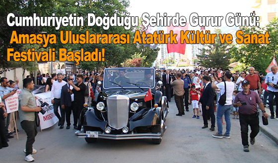 Cumhuriyetin Doğduğu Şehirde Gurur Günü: Amasya Uluslararası Atatürk Kültür ve Sanat Festivali Başladı!