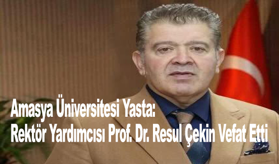 Amasya Üniversitesi Yasta: Rektör Yardımcısı Prof. Dr. Resul Çekin Vefat Etti