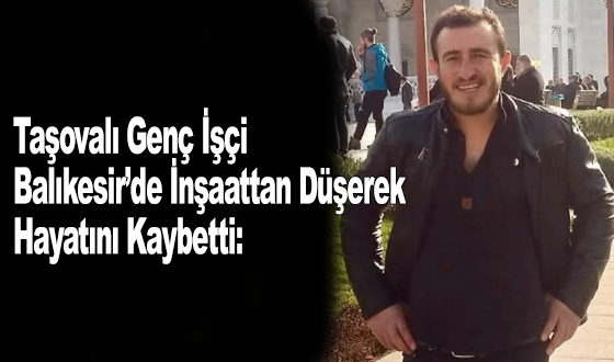 Taşovalı Genç İşçi Balıkesir’de İnşaattan Düşerek Hayatını Kaybetti: 35 Yaşındaki Hasan Sazak Son Yolculuğuna Uğurlanıyor