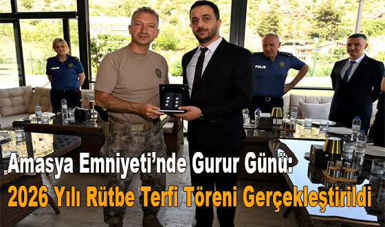 Amasya Emniyeti’nde Gurur Günü: 2026 Yılı Rütbe Terfi Töreni Gerçekleştirildi