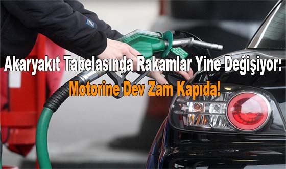 Akaryakıt Tabelasında Rakamlar Yine Değişiyor: Motorine Dev Zam Kapıda!