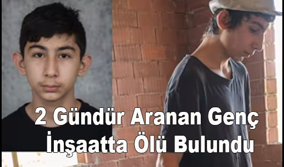 2 Gündür Aranan Genç İnşaatta Ölü Bulundu