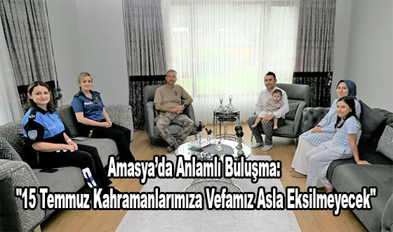 Amasya’da Anlamlı Buluşma: 