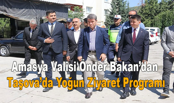 Amasya Valisi Önder Bakan’dan Taşova’da Yoğun Ziyaret Programı