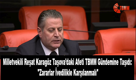 Milletvekili Reşat Karagöz Taşova’daki Afeti TBMM Gündemine Taşıdı: 