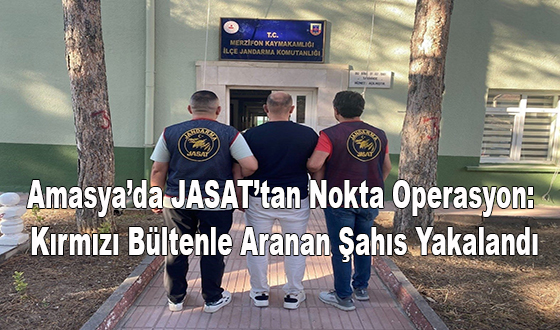 Amasya’da JASAT’tan Nokta Operasyon: Kırmızı Bültenle Aranan Şahıs Yakalandı