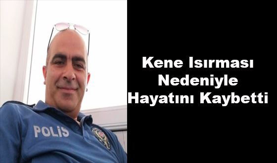 Kene Isırması Nedeniyle Hayatını Kaybetti