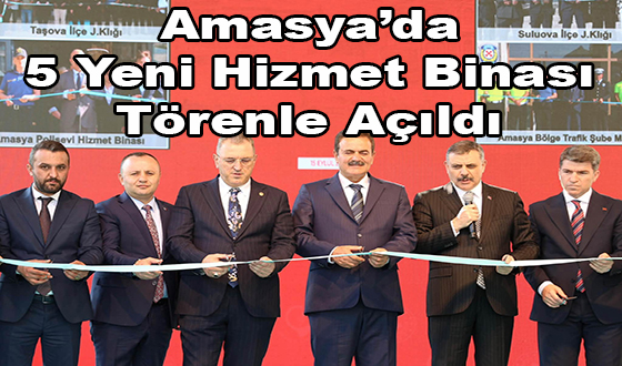 Amasya’da 5 Yeni Hizmet Binası Törenle Açıldı