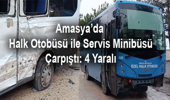 Amasya’da Halk Otobüsü ile Servis Minibüsü Çarpıştı: 4 Yaralı