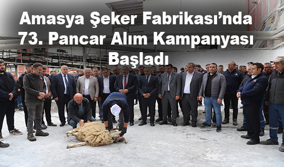 Amasya Şeker Fabrikası'nda 73. Pancar Alım Kampanyası Törenle Başladı!