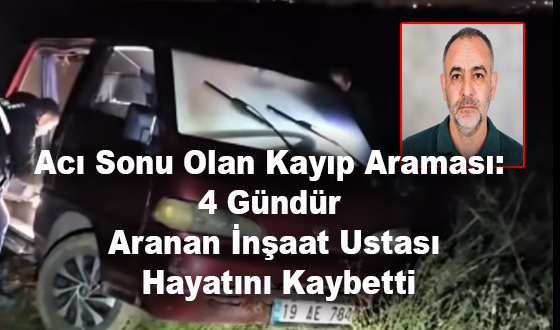 Acı Sonu Olan Kayıp Araması: 4 Gündür Aranan İnşaat Ustası Hayatını Kaybetti