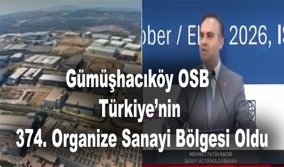 Gümüşhacıköy OSB Türkiye’nin 374. Organize Sanayi Bölgesi Oldu