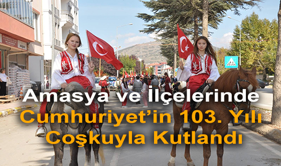 Amasya ve İlçelerinde Cumhuriyet’in 103. Yılı Coşkuyla Kutlandı