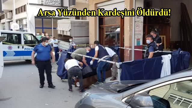 Abi Kardeş Arsa Yüzünden  Tartıştı: Kardeşini Öldürdü!..