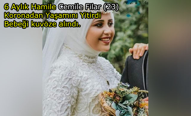 6 aylık hamile Cemile Filar (23), koronadan yaşamını yitirdi, bebeği ise kuvöze alındı.