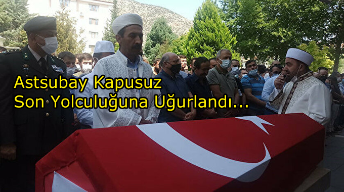 Astsubay Kapusuz Son Yolculuğuna Uğurlandı...