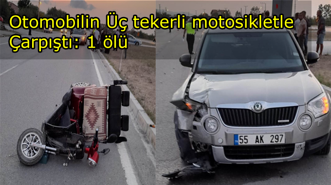  Otomobilin üç tekerli motosikletle çarpışması sonucu :1 Ölü