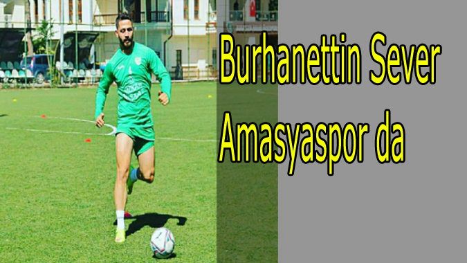 Amasyaspor Sever’i kadrosuna kattı