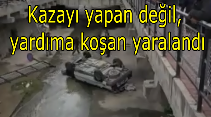 Kazayı yapan değil, yardıma koşan yaralandı