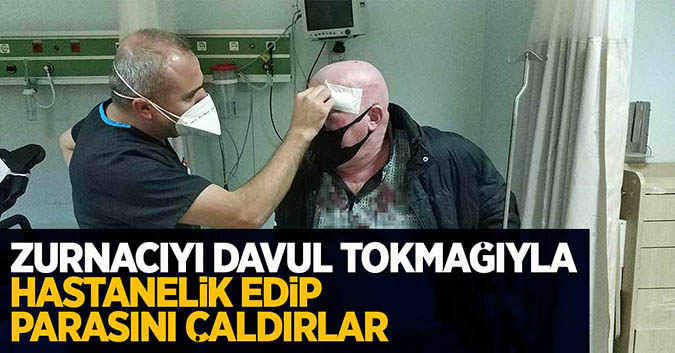Zurnacıyı davul tokmağıyla hastanelik edip parasını çaldılar
