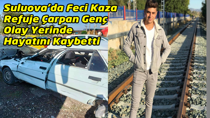 Refüje Çarpan 20 yaşındaki Genç Hayatını Kaybetti